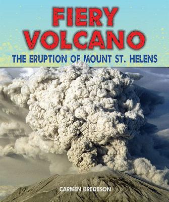 Fiery Volcano: The Eruption of Mount St. Helens By Carmen Bredeson Cover Image