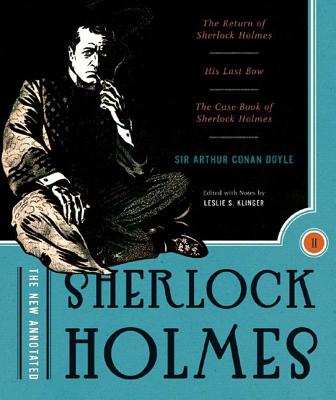 The New Annotated Sherlock Holmes: The Complete Short Stories: The Return of Sherlock Holmes, His Last Bow and The Case-Book of Sherlock Holmes (The Annotated Books)