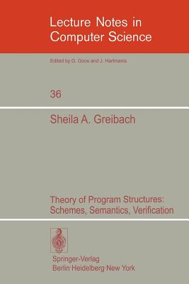 Theory of Program Structures: Schemes, Semantics, Verification (Lecture Notes in Computer Science #36) Cover Image