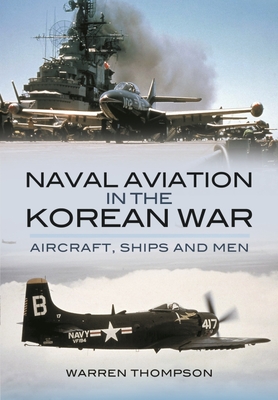 Naval Aviation in the Korean War: Aircraft, Ships, and Men Cover Image