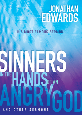 Sinners in the Hands of an Angry God and Other Sermons By Jonathan Edwards Cover Image