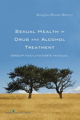 Sexual Health in Drug and Alcohol Treatment: Group Facilitator'äôs Manual