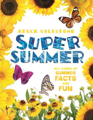 Super Summer: All Kinds of Summer Facts and Fun (Season Facts and Fun) By Bruce Goldstone Cover Image