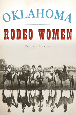 Oklahoma Rodeo Women (American Heritage) By Tracey Hanshew Cover Image