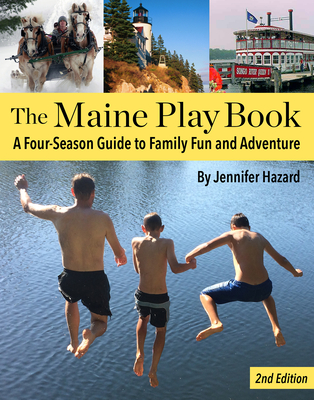 The Maine Play Book: A Four-Season Guide to Family Fun and Adventure By Jennifer Hazard Cover Image