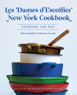Les Dames d'Escoffier New York Cookbook: Stirring the Pot (American Palate) By Silvia Baldini, Sharon Franke, Lidia Bastianich (Other) Cover Image