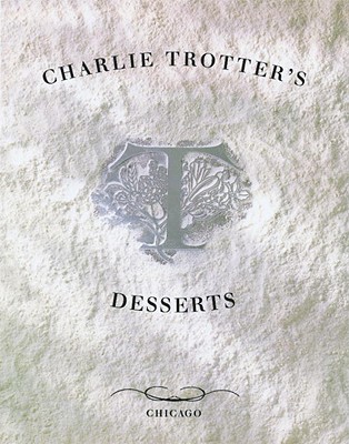 Cover for Charlie Trotter's Desserts
