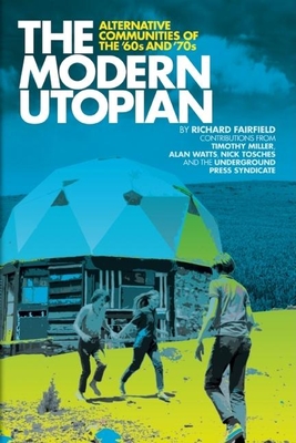 The Modern Utopian: Alternative Communities of the '60s and '70s By Richard Fairfield, Timothy Miller Cover Image