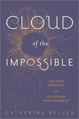 Cloud of the Impossible: Negative Theology and Planetary Entanglement (Insurrections: Critical Studies in Religion) Cover Image