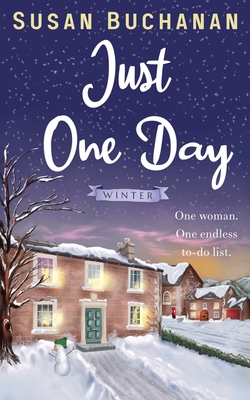 Just One Day - Winter: One mum - one endless to-do list By Susan Buchanan, Claire Ball (Illustrator), Wendy Janes (Editor) Cover Image