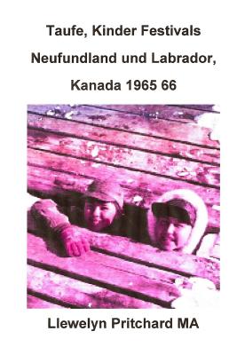 Taufe, Kinder Festivals Neufundland und Labrador, Kanada 1965 66: PHOTO ALBUMS Llewelyn Pritchard By Llewelyn Pritchard Cover Image