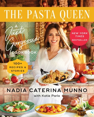The Pasta Queen: A Just Gorgeous Cookbook: 100+ Recipes and Stories Cover Image