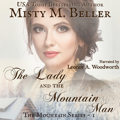 The Lady and the Mountain Man By Misty M. Beller, Leonor A. Woodworth (Read by) Cover Image