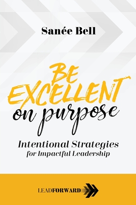 Be Excellent on Purpose: Intentional Strategies for Impactful Leadership Cover Image
