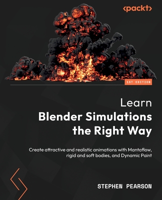 Learn Blender Simulations the Right Way: Create attractive and realistic  animations with Mantaflow, rigid and soft bodies, and Dynamic Paint  (Paperback) | Hooked