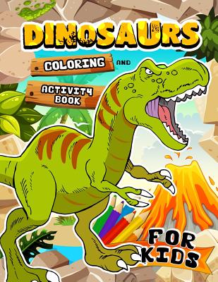 Dinosaurs Coloring and Activity book for Kids: Coloring Book for Girls and Boys Ages 2-4, 4-8, 9-12 Dot to Dot, Color by Number, Sudoku and more By Rocket Publishing Cover Image
