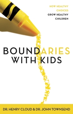 Boundaries with Kids: When to Say Yes, When to Say No to Help Your Children Gain Control of Their Lives By Henry Cloud, John Townsend Cover Image