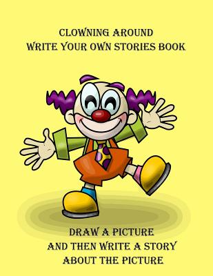 Clowning Around Write Your Own Stories Book By Gilded Penguin, Southmayd Publishing Cover Image