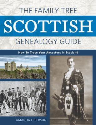 The Family Tree Scottish Genealogy Guide: How to Trace Your Ancestors in Scotland Cover Image
