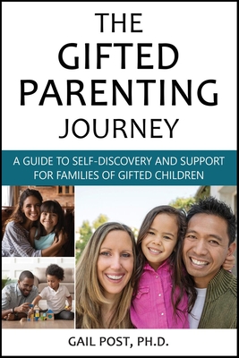 The Gifted Parenting Journey: A Guide to Self-Discovery and Support for Families of Gifted Children By Gail Post Ph. D. Cover Image