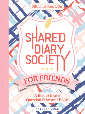 Shared Diary Society for Friends: A Bold & Brave Question & Answer Book--Fill It in & Pass It on Cover Image