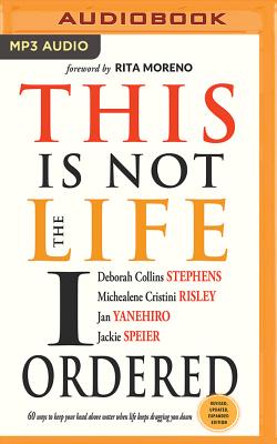 This Is Not the Life I Ordered: 60 Ways to Keep Your Head Above Water When Life Keeps Dragging You Down (Revised, Updated, and Expanded) By Deborah Collins Stephens, Michealene Cristini Risley, Jan Yanehiro Cover Image