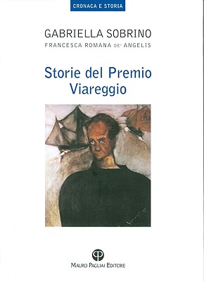Storie del Premio Viareggio (Cronaca E Storia #1) By Francesca Romana De'angelis, Gabriella Sobrino Cover Image