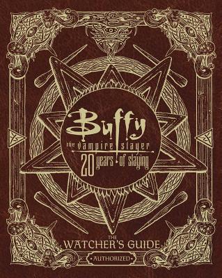 Buffy the Vampire Slayer 20 Years of Slaying: The Watcher's Guide Authorized cover