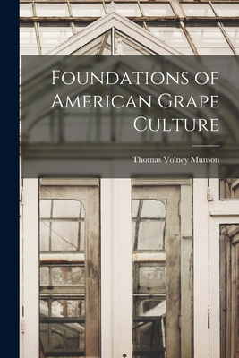Foundations of American Grape Culture By Thomas Volney Munson Cover Image