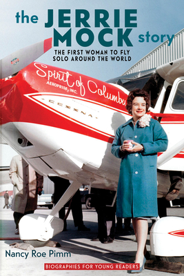 The Jerrie Mock Story: The First Woman to Fly Solo around the World (Biographies for Young Readers) By Nancy Roe Pimm Cover Image