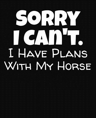 Sorry I Can't I Have Plans With My Horse: College Ruled Composition Notebook By J. M. Skinner Cover Image