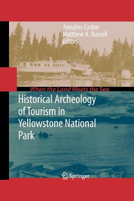 Cover for Historical Archeology of Tourism in Yellowstone National Park (When the Land Meets the Sea)