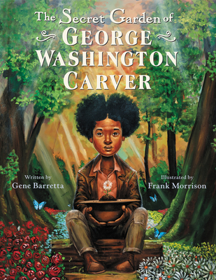 The Secret Garden of George Washington Carver By Gene Barretta, Frank Morrison (Illustrator) Cover Image