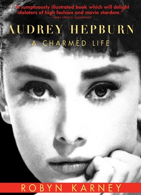 Audrey Hepburn: A Charmed Life By Robyn Karney Cover Image