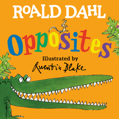 Roald Dahl Opposites By Roald Dahl, Quentin Blake (Illustrator) Cover Image