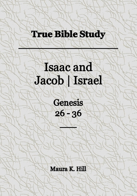 True Bible Study - Isaac and Jacob-Israel Genesis 26-36 Cover Image