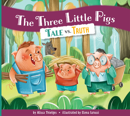 The Three Little Pigs: Tale vs. Truth By Alissa Thielges, Elena Iarussi (Illustrator) Cover Image