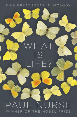 What Is Life?: Five Great Ideas in Biology Cover Image