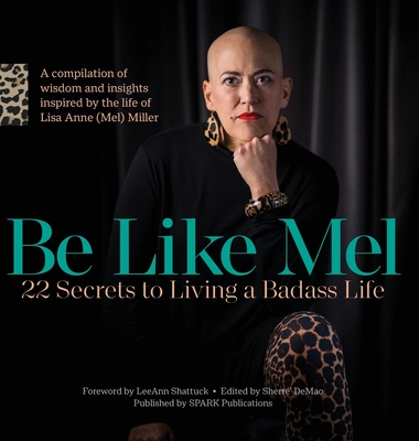 Be Like Mel: 22 Secrets to Living a Badass Life Cover Image