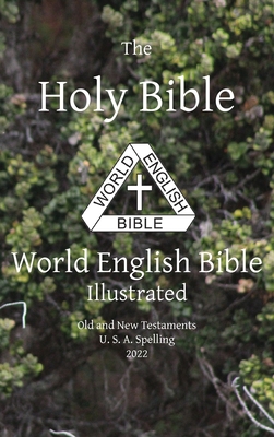 The Holy Bible: World English Bible Illustrated Old and New Testaments U. S. A. Spelling: World English Cover Image