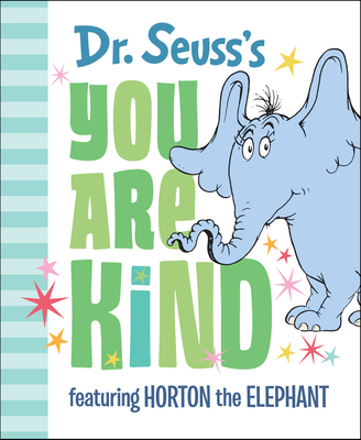 Dr. Seuss's You Are Kind: Featuring Horton the Elephant (Dr. Seuss's Gift Books) Cover Image