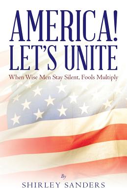 America! Let's Unite: When Wise Men Stay Silent, Fools Multiply Cover Image