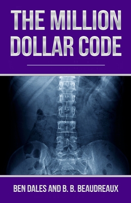The Million Dollar Code: When Healthcare Hurts Instead of Heals By B. B. Beaudreaux, Ben Dales Cover Image