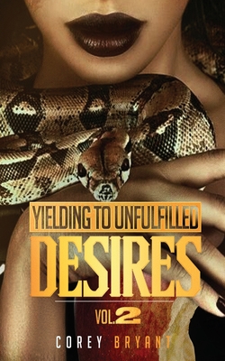 Yielding To Unfulfilled Desires Vol 2 By Corey D. Bryant, Jeremy Willis (Cover Design by) Cover Image