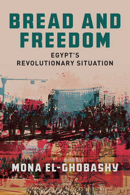 Bread and Freedom: Egypt's Revolutionary Situation (Stanford Studies in Middle Eastern and Islamic Societies and) Cover Image