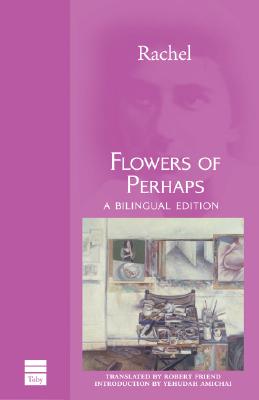 Flowers of Perhaps By Rachel, Robert Friend (Translator), Shimon Sandbank (With) Cover Image