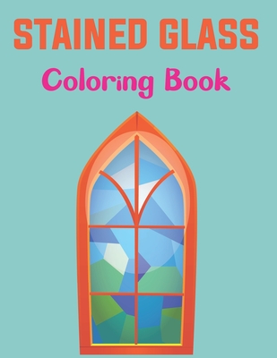 Stained Glass Coloring Book: An Adult Coloring Book Featuring Beautiful Stained Glass Flower Designs for Stress Relief and Relaxation. Vol-1 Cover Image