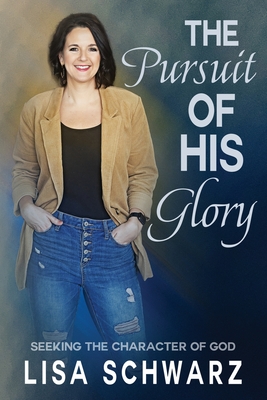 The Pursuit of His Glory: Seeking the Character of God Cover Image