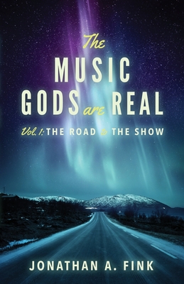 The Music Gods are Real: Vol. 1 - The Road to the Show Cover Image