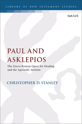 Paul and Asklepios: The Greco-Roman Quest for Healing and the Apostolic Mission (Library of New Testament Studies)